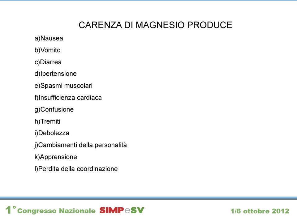 cardiaca g) Confusione h) Tremiti i) Debolezza j)