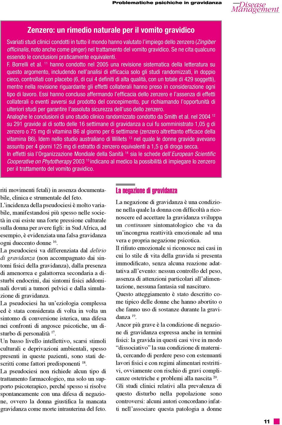 11 hanno condotto nel 2005 una revisione sistematica della letteratura su questo argomento, includendo nell analisi di efficacia solo gli studi randomizzati, in doppio cieco, controllati con placebo