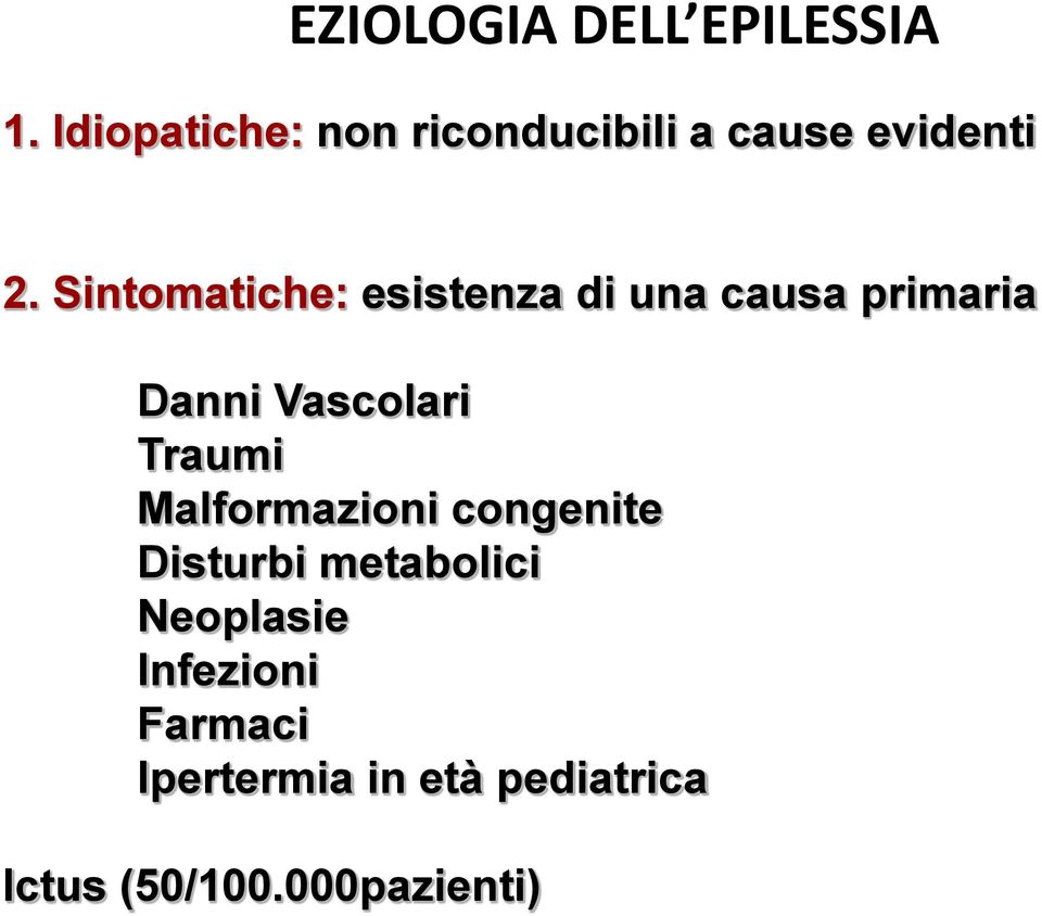 Sintomatiche: esistenza di una causa primaria Danni Vascolari Traumi