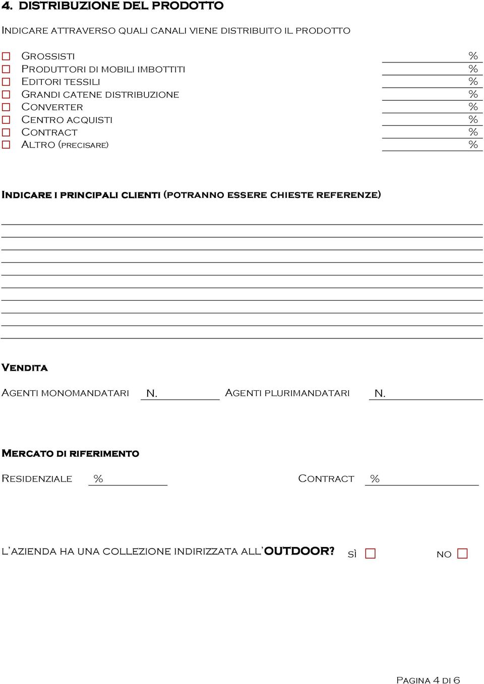 (precisare) % Indicare i principali clienti (potranno essere chieste referenze) Vendita Agenti monomandatari N.