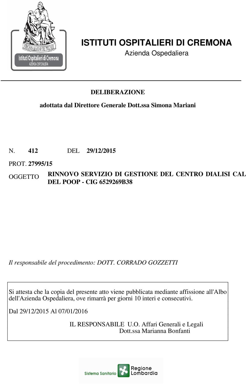 27995/15 OGGETTO RINNOVO SERVIZIO DI GESTIONE DEL CENTRO DIALISI CAL DEL POOP - CIG 6529269B38 Il responsabile del procedimento: DOTT.