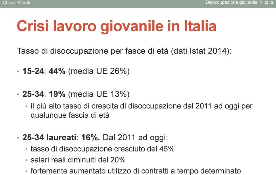 ad oggi per qualunque fascia di età 25-34 laureati: 16%.