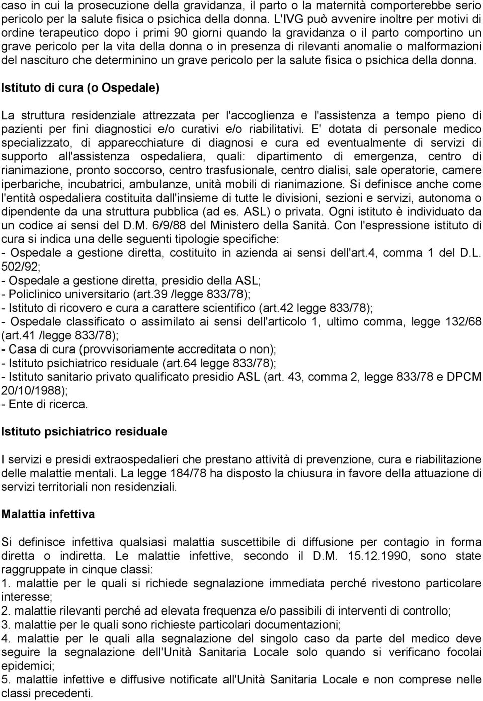 anomalie o malformazioni del nascituro che determinino un grave pericolo per la salute fisica o psichica della donna.