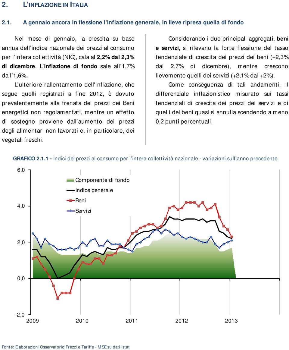 collettività (NIC), cala al 2,2% dal 2,3% di dicembre. L inflazione di fondo sale all 1,7% dall 1,6%.