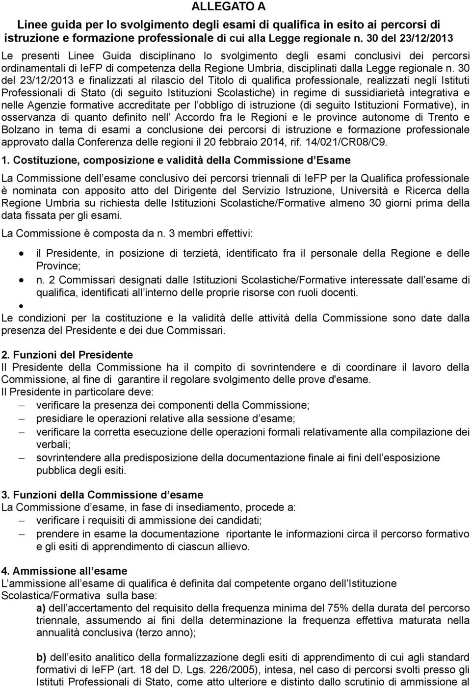 n. 30 del 23/12/2013 e finalizzati al rilascio del Titolo di qualifica professionale, realizzati negli Istituti Professionali di Stato (di seguito Istituzioni Scolastiche) in regime di sussidiarietà