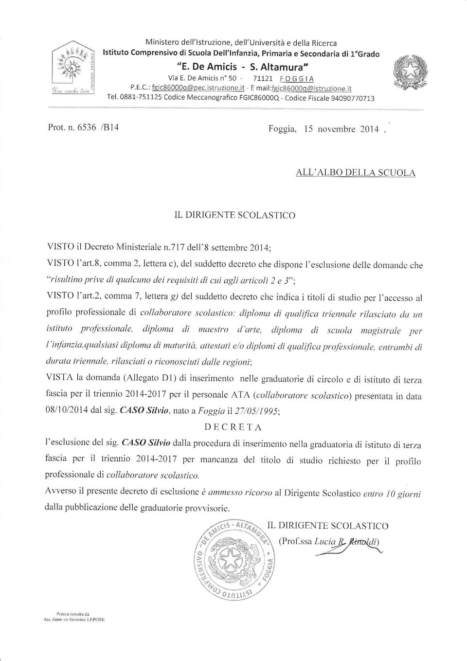 6536 /814 Foggia, 15 novembre 2014 VISTO I'afi.8, comma 2, lettera c), del suddetto decreto che dispone I'esclusione delle domande che VISTO I'aft.