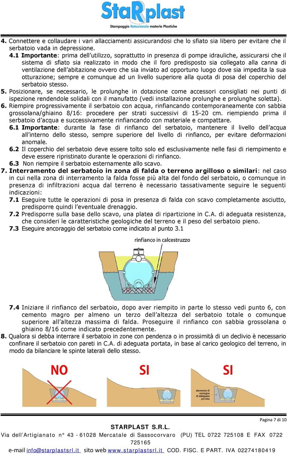 ventilazione dell abitazione ovvero che sia inviato ad opportuno luogo dove sia impedita la sua otturazione; sempre e comunque ad un livello superiore alla quota di posa del coperchio del serbatoio