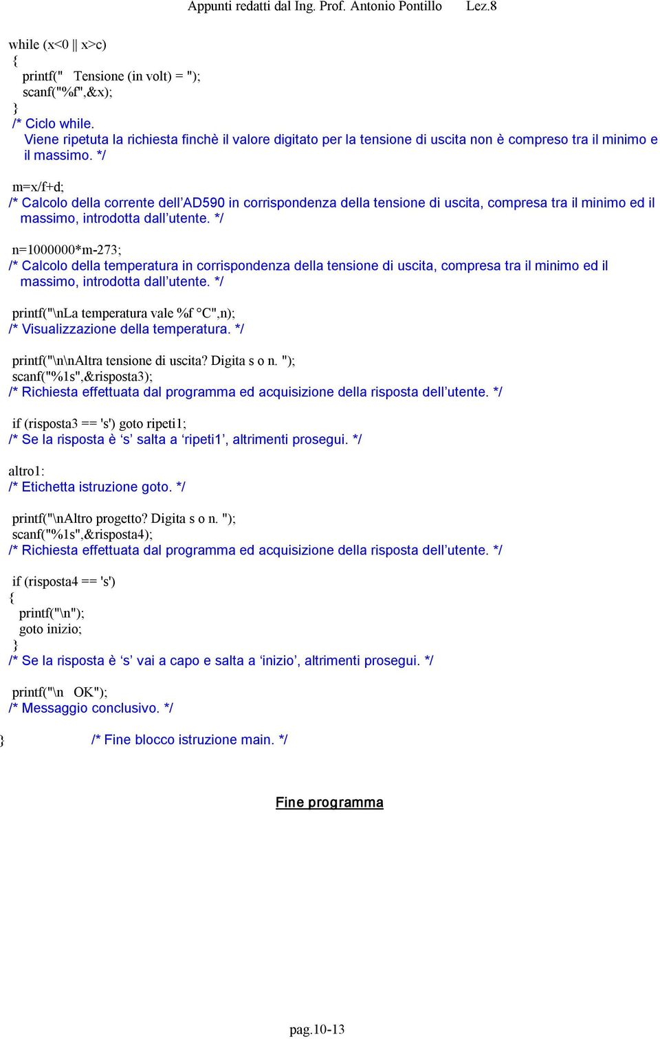 */ m=x/fd; /* Calcolo della corrente dell AD590 in corrispondenza della tensione di uscita, compresa tra il minimo ed il massimo, introdotta dall utente.