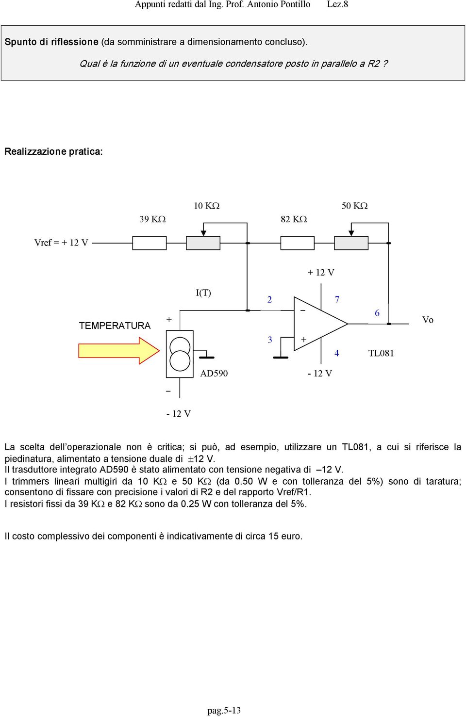 a cui si riferisce la piedinatura, alimentato a tensione duale di ±12 V. Il trasduttore integrato AD590 è stato alimentato con tensione negativa di 12 V.