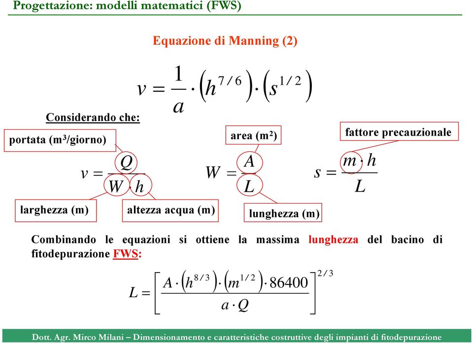 (m 2 ) A L s lunghezza (m) fattore precauzionale m h L Combinando le equazioni si ottiene la