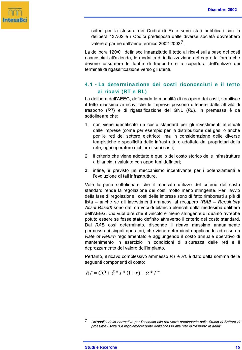 trasporto e a copertura dell utilizzo dei terminali di rigassificazione verso gli utenti. 4.