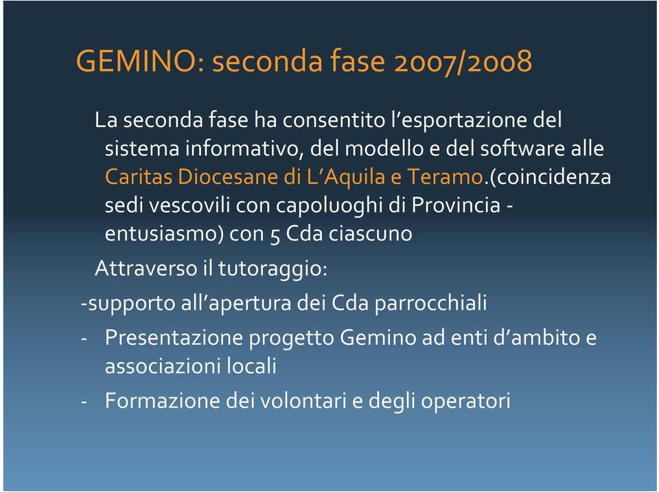 (coincidenza sedi vescovili con capoluoghi di Provincia entusiasmo) con 5 Cda ciascuno Attraverso il