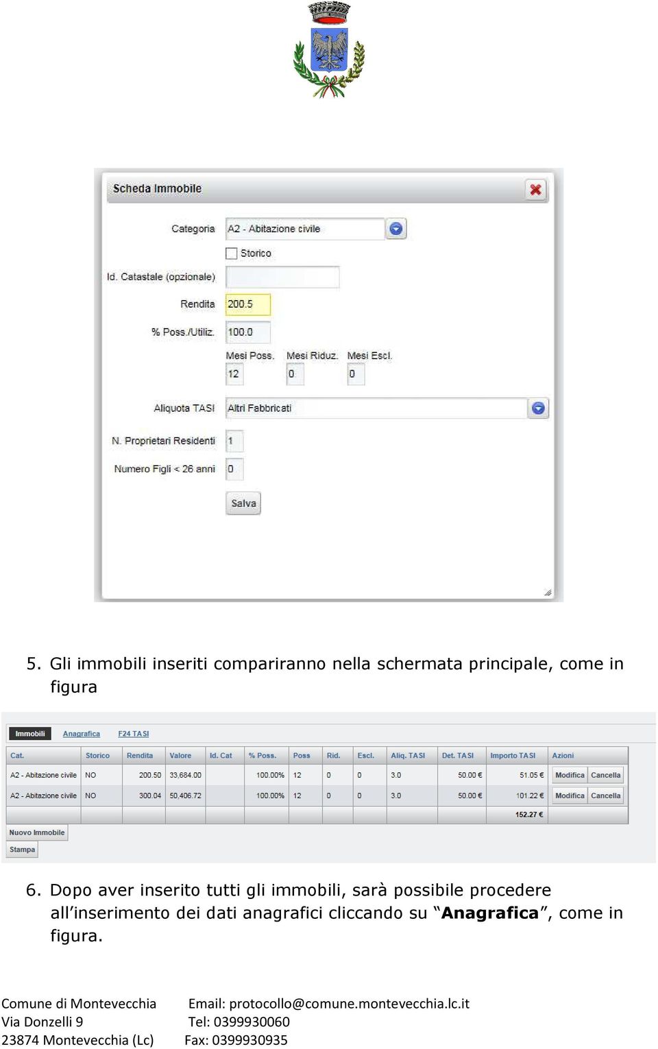 Dopo aver inserito tutti gli immobili, sarà possibile