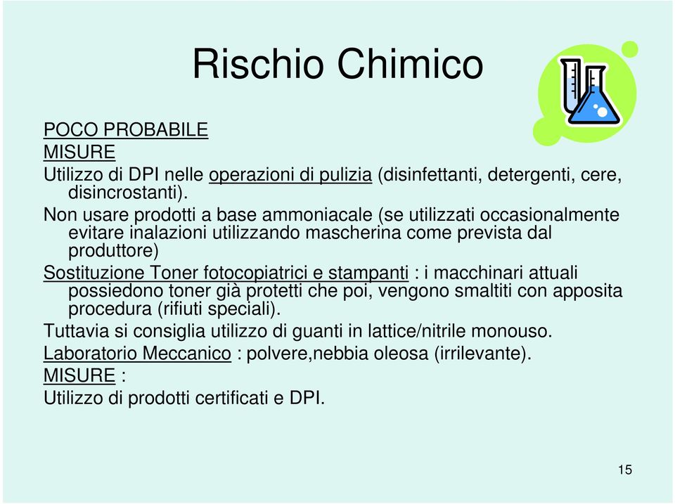 Toner fotocopiatrici e stampanti : i macchinari attuali possiedono toner già protetti che poi, vengono smaltiti con apposita procedura (rifiuti speciali).