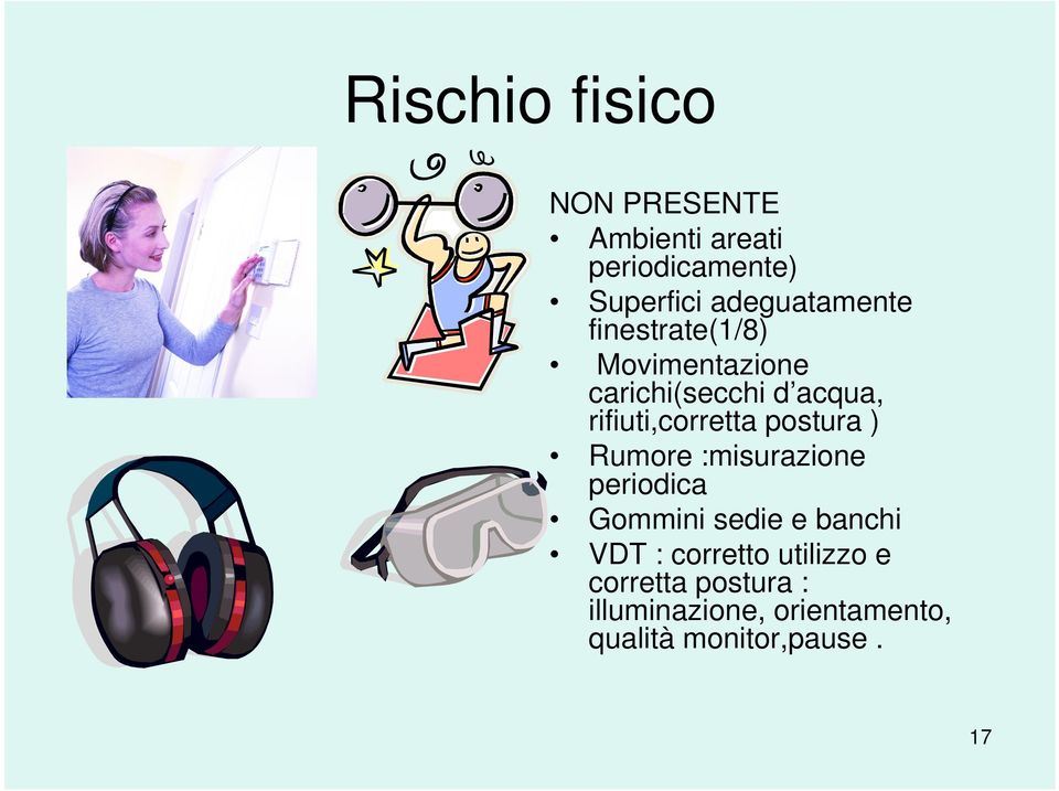 rifiuti,corretta postura ) Rumore :misurazione periodica Gommini sedie e banchi