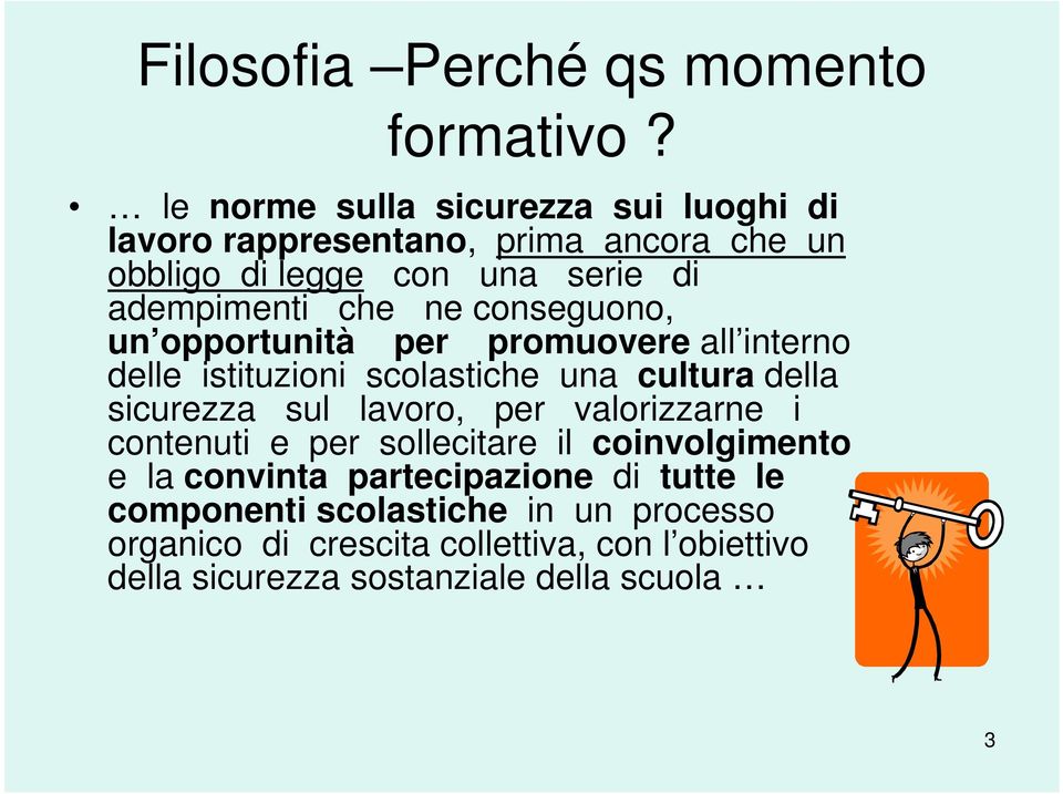 ne conseguono, un opportunità per promuovere all interno delle istituzioni scolastiche una cultura della sicurezza sul lavoro, per