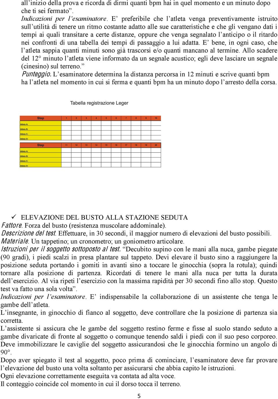 Forza del busto (resistenza muscolare addominale). Descrizione del test. Effettuare, in 30 secondi, il maggior numero di elevazioni del busto possibili. Materiale.