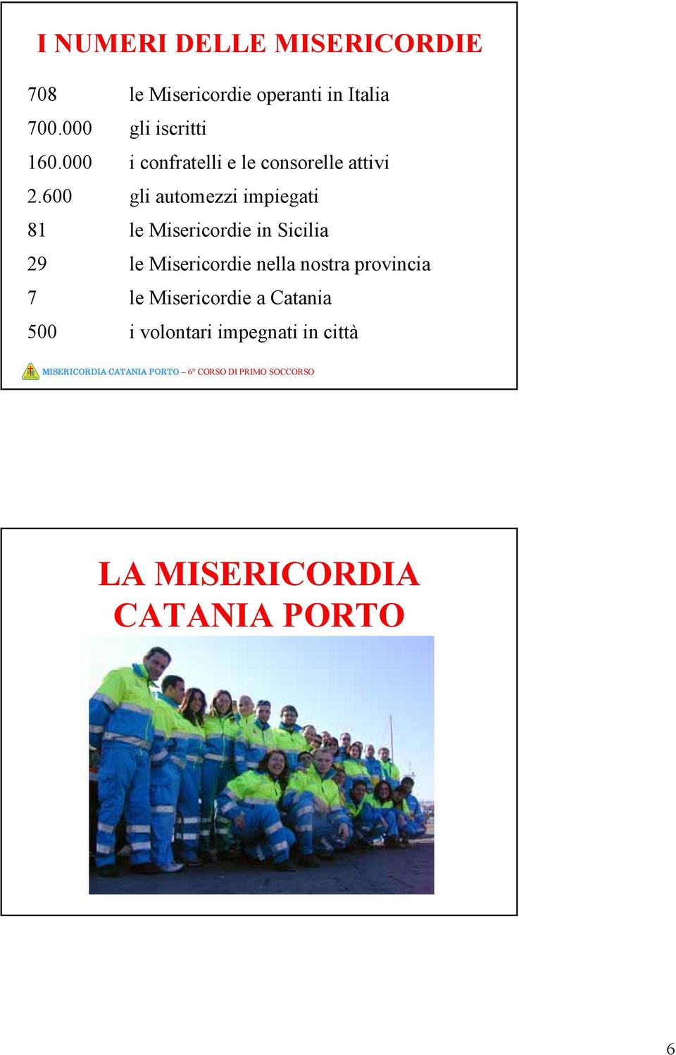 600 gli automezzi impiegati 81 le Misericordie in Sicilia 29 le Misericordie nella