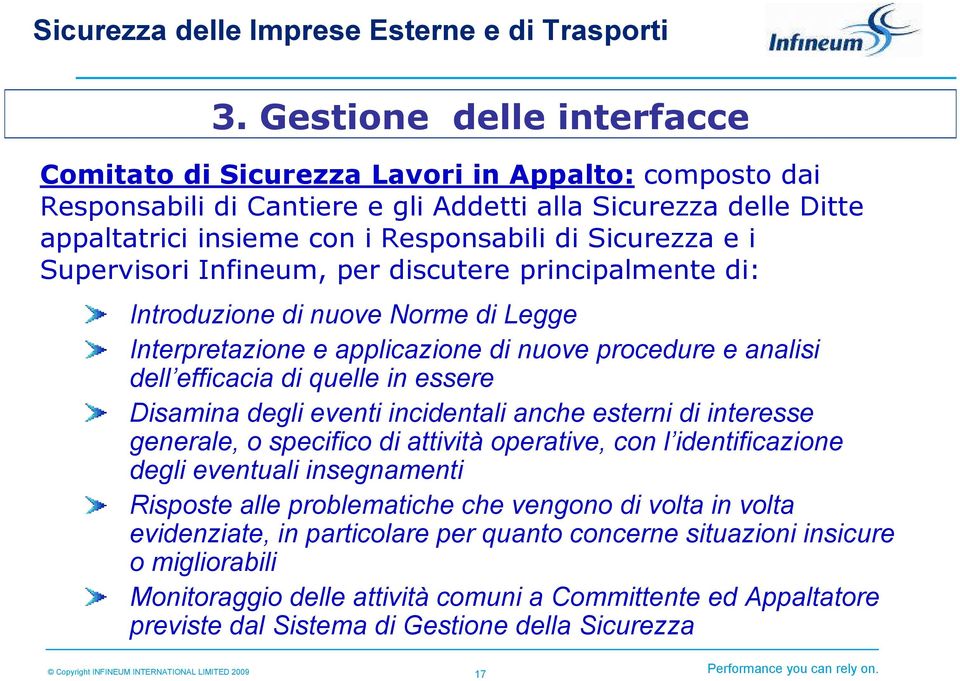 essere Disamina degli eventi incidentali anche esterni di interesse generale, o specifico di attività operative, con l identificazione degli eventuali insegnamenti Risposte alle problematiche che