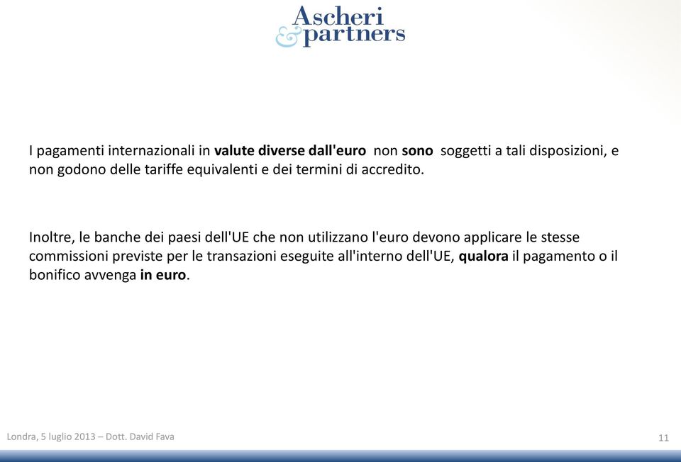 Inoltre, le banche dei paesi dell'ue che non utilizzano l'euro devono applicare le stesse