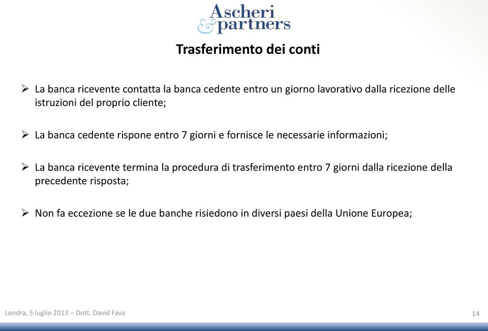 necessarie informazioni; La banca ricevente termina la procedura di trasferimento entro 7 giorni dalla