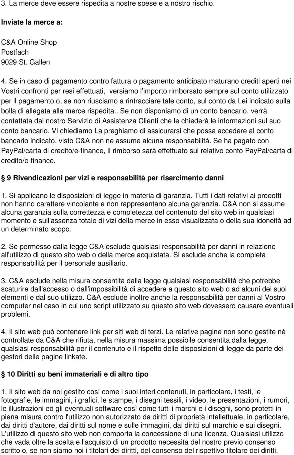 pagamento o, se non riusciamo a rintracciare tale conto, sul conto da Lei indicato sulla bolla di allegata alla merce rispedita.