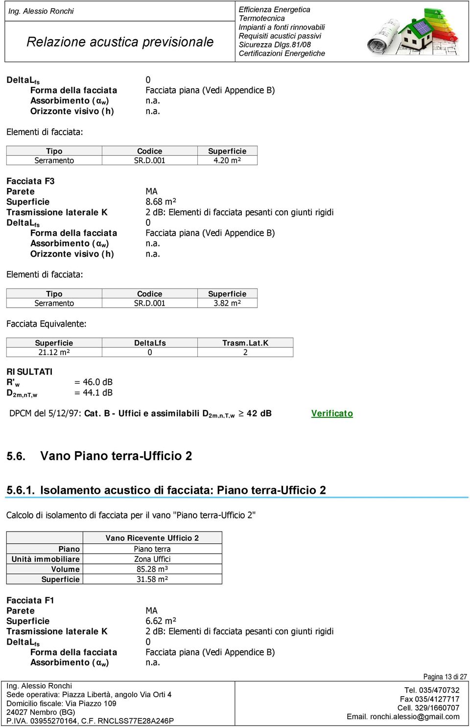 B - Uffici e assimilabili D 2m,n,T,w 42 db Verificato 5.6. Vano Piano terra-ufficio 2 5.6.1.