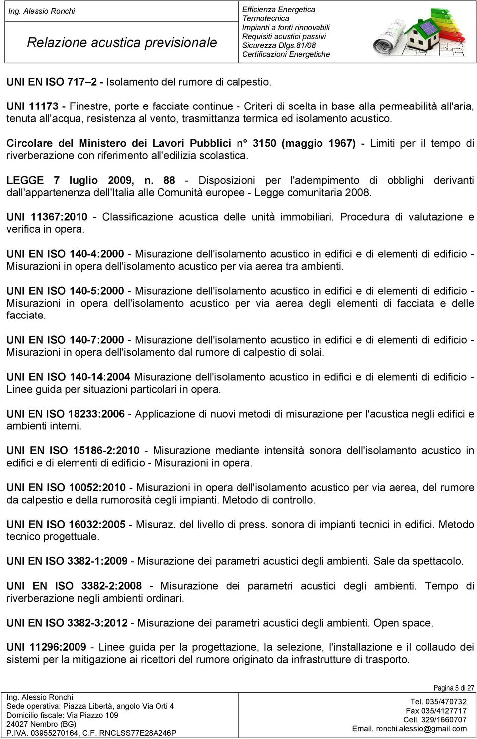 Circolare del Ministero dei Lavori Pubblici n 3150 (maggio 1967) - Limiti per il tempo di riverberazione con riferimento all'edilizia scolastica. LEGGE 7 luglio 2009, n.