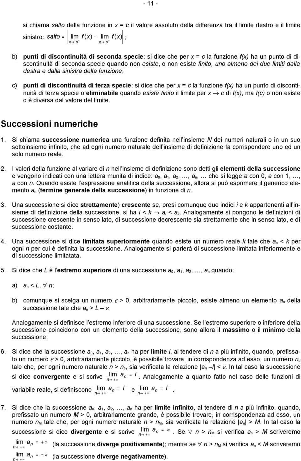 l fuzioe f() h u puto di discotiuità di terz specie o elimiile qudo esiste fiito il limite per c di f(), m f(c) o o esiste o è divers dl vlore del limite. Successioi umeriche.