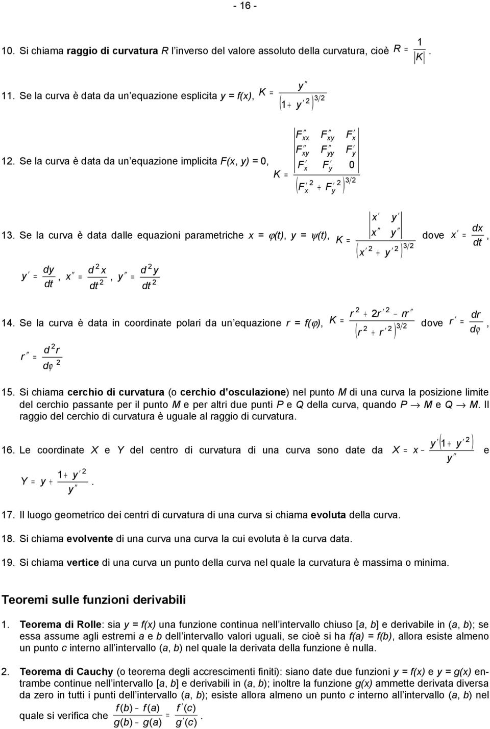 Se l curv è dt i coordite polri d u equzioe r f(ϕ), r d dϕ r K r r rr dove 3 ( r r ) dr r, dϕ 5.