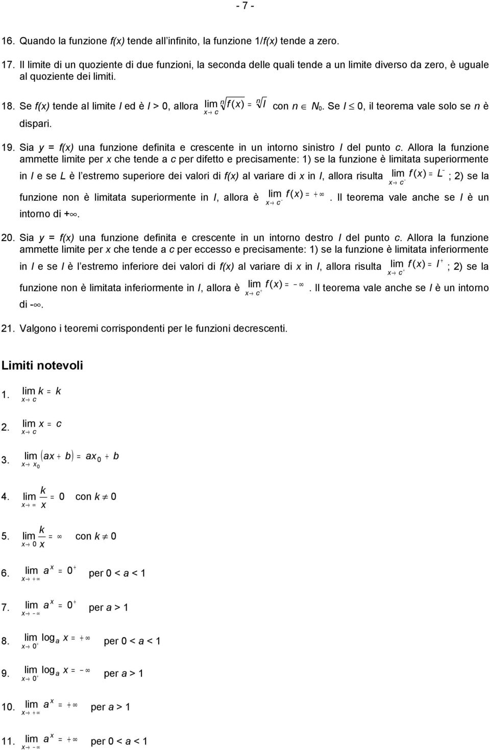 Allor l fuzioe mmette limite per che tede c per difetto e precismete: ) se l fuzioe è limitt superiormete i I e se L è l estremo superiore dei vlori di f() l vrire di i I, llor risult lim f ( ) L ; )