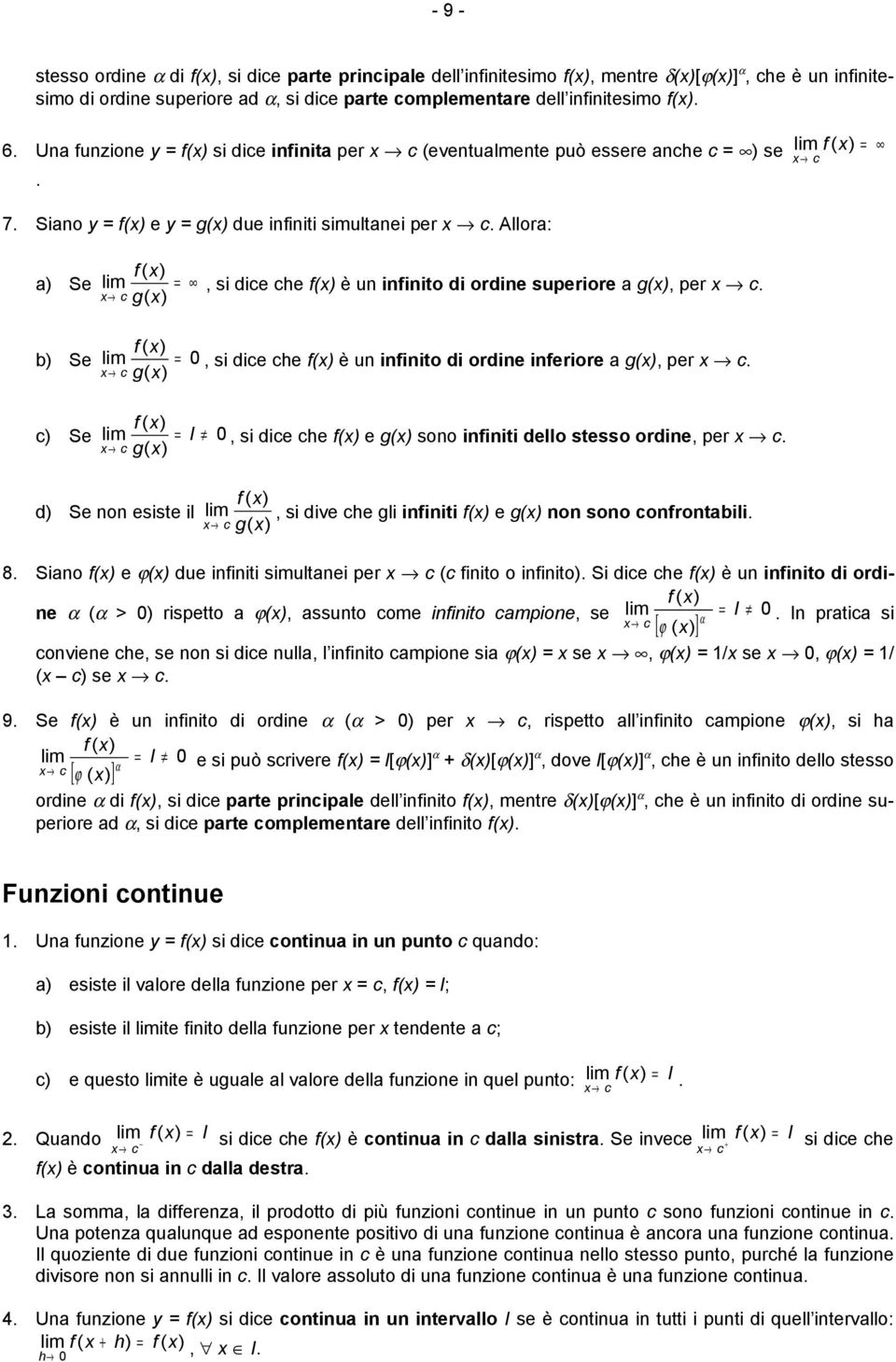 Allor: c f ( ) ) Se lim c g ( ), si dice che f() è u ifiito di ordie superiore g(), per c. ) f ( ) Se lim, si dice che f() è u ifiito di ordie iferiore g(), per c.