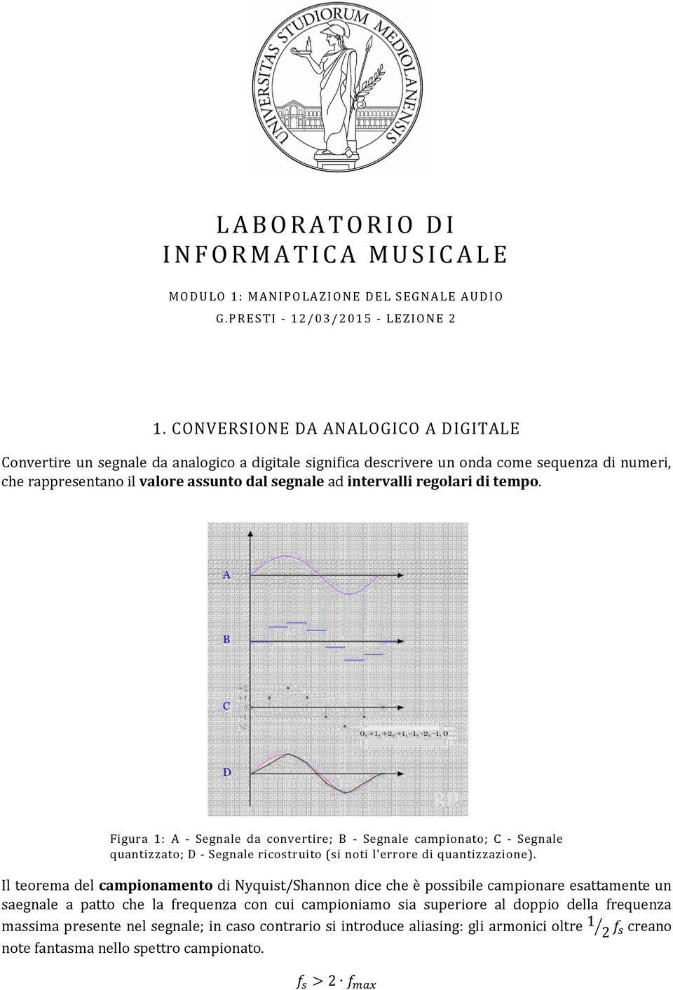 regolari di tempo. Figura 1: A - Segnale da convertire; B - Segnale campionato; C - Segnale quantizzato; D - Segnale ricostruito (si noti l'errore di quantizzazione).