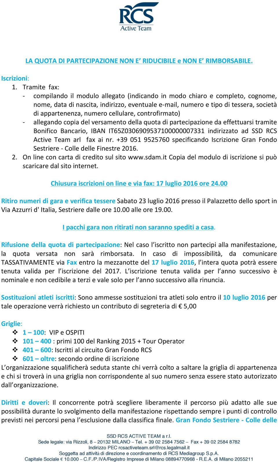 numero cellulare, controfirmato) - allegando copia del versamento della quota di partecipazione da effettuarsi tramite Bonifico Bancario, IBAN IT65Z0306909537100000007331 indirizzato ad SSD RCS