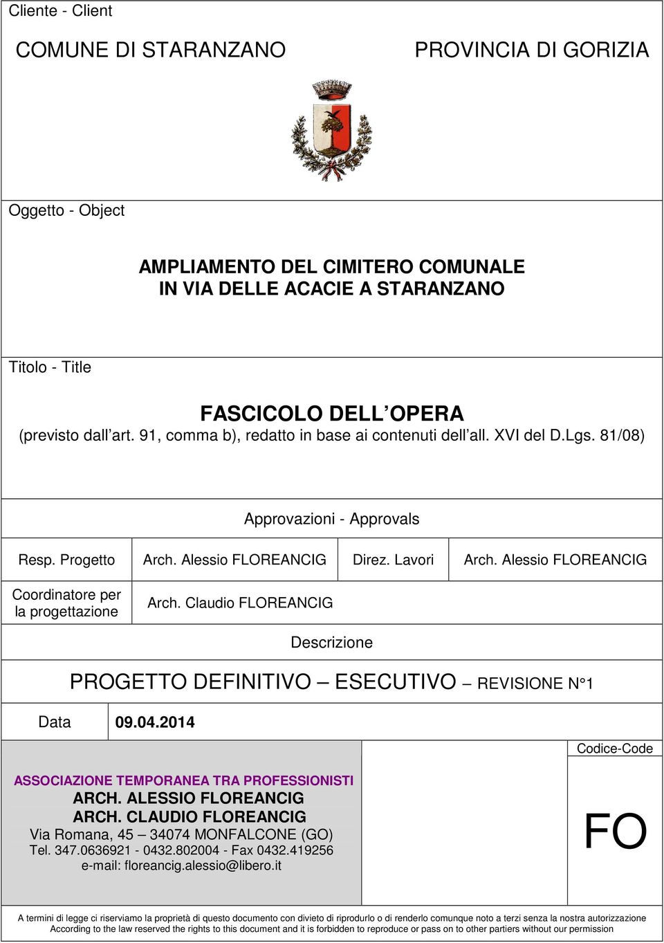 Alessio FLOREANCIG Coordinatore per la progettazione Arch. Claudio FLOREANCIG Descrizione PROGETTO DEFINITIVO ESECUTIVO REVISIONE N 1 Data 09.04.