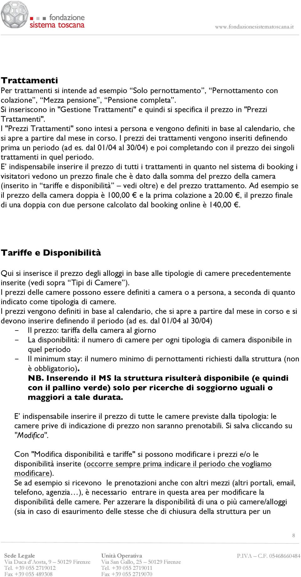 I "Prezzi Trattamenti" sono intesi a persona e vengono definiti in base al calendario, che si apre a partire dal mese in corso.