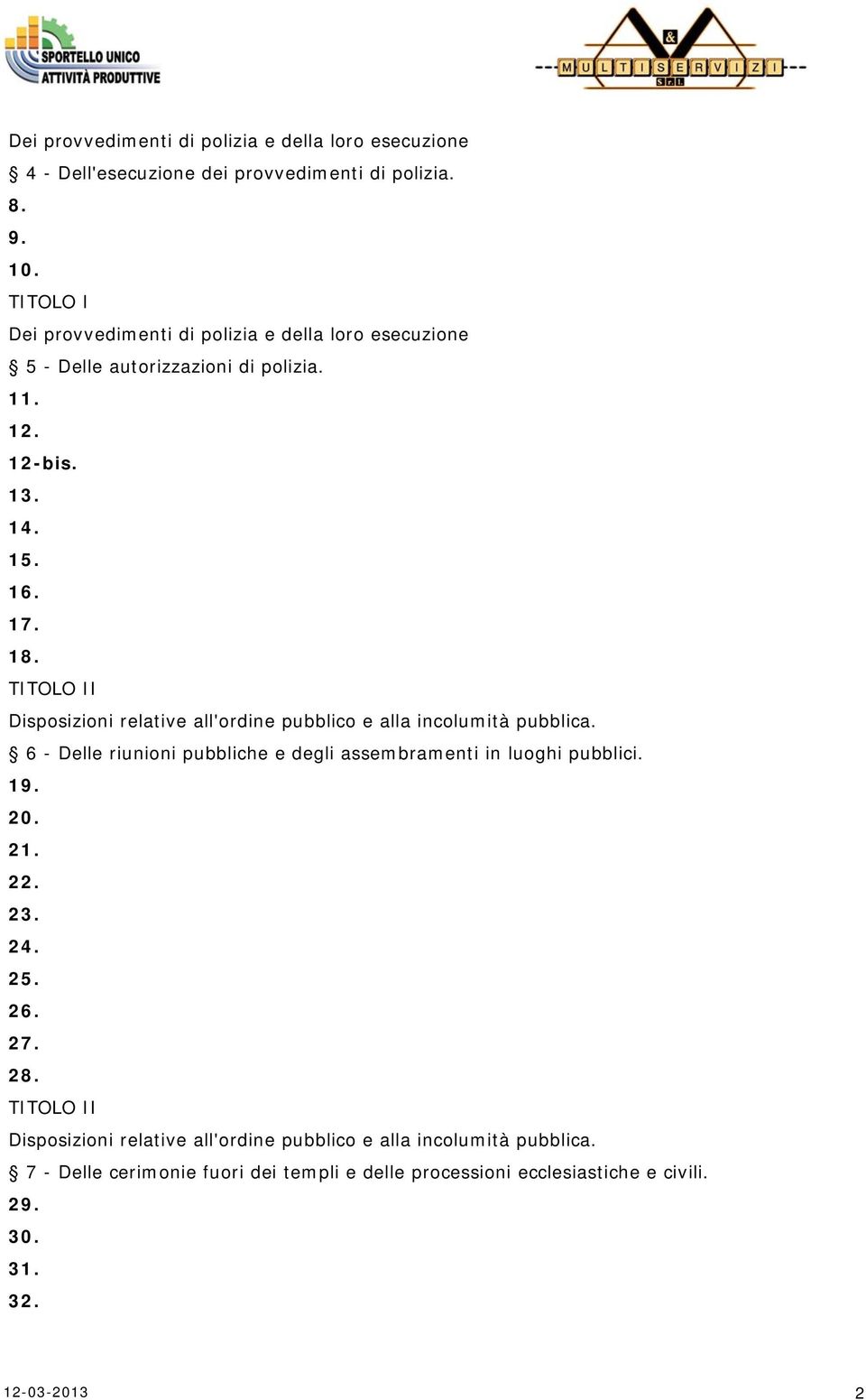 TITOLO II Disposizioni relative all'ordine pubblico e alla incolumità pubblica. 6 - Delle riunioni pubbliche e degli assembramenti in luoghi pubblici. 19. 20.