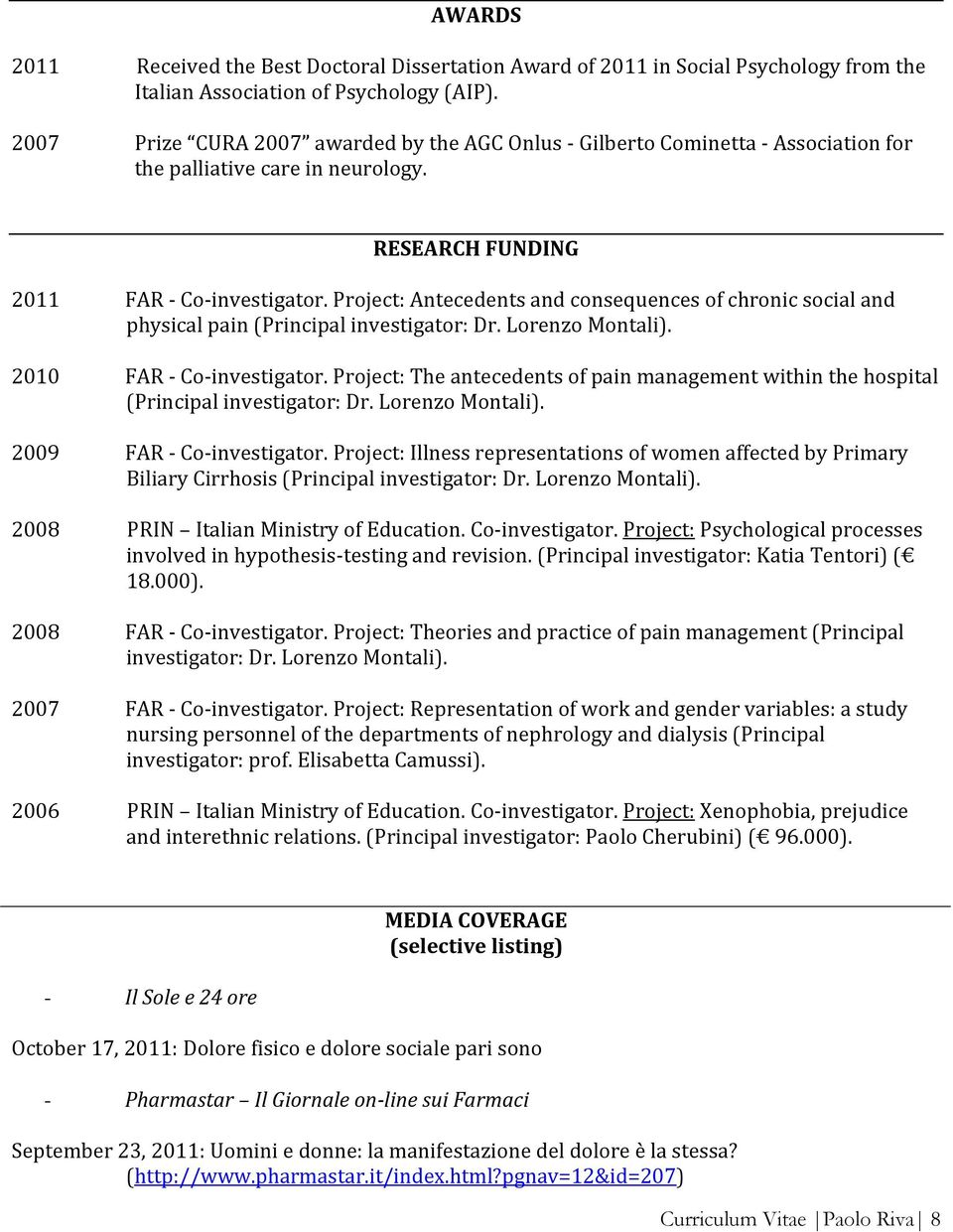 Project: Antecedents and consequences of chronic social and physical pain (Principal investigator: Dr. Lorenzo Montali). 2010 FAR - Co-investigator.