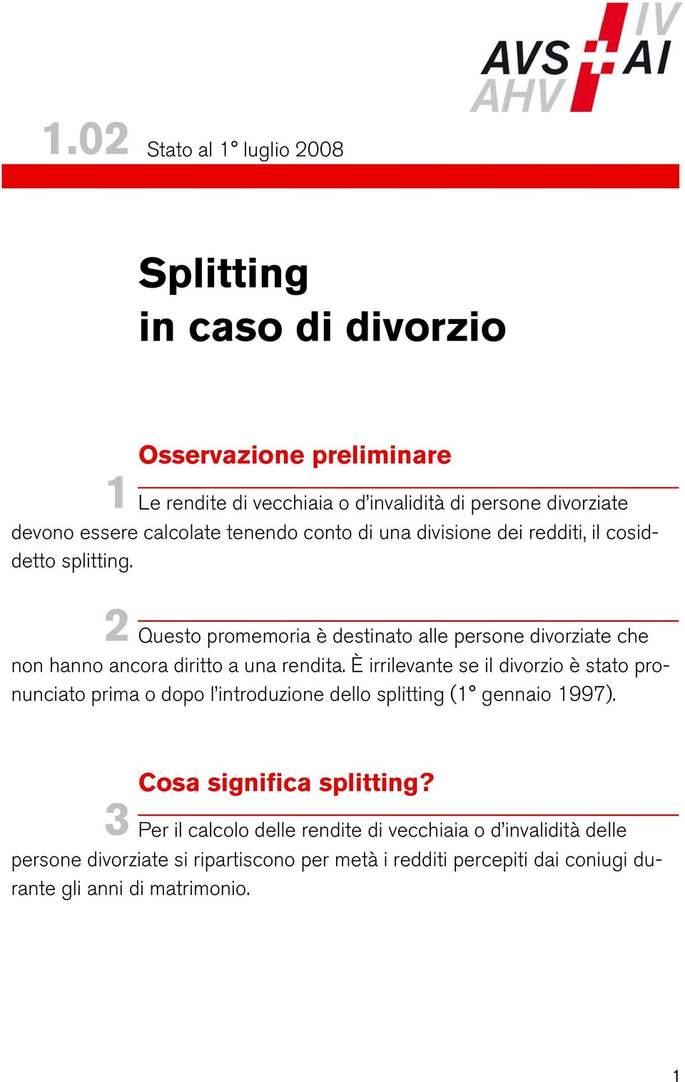 2 Questo promemoria è destinato alle persone divorziate che non hanno ancora diritto a una rendita.