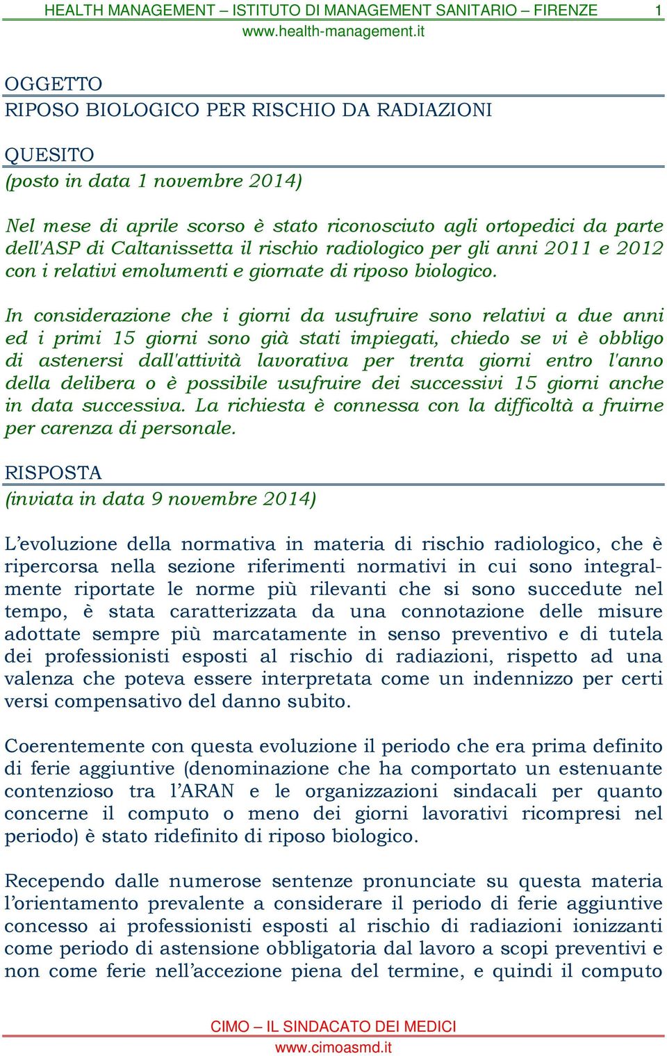 In considerazione che i giorni da usufruire sono relativi a due anni ed i primi 15 giorni sono già stati impiegati, chiedo se vi è obbligo di astenersi dall'attività lavorativa per trenta giorni