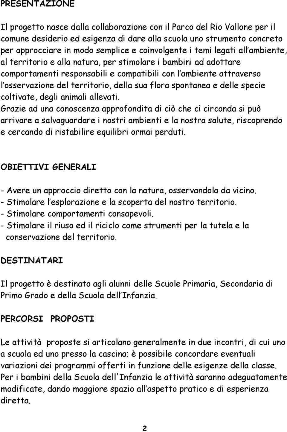 territorio, della sua flora spontanea e delle specie coltivate, degli animali allevati.