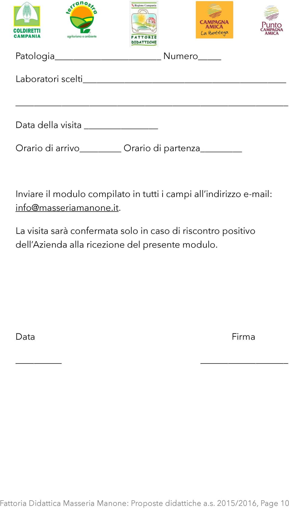 La visita sarà confermata solo in caso di riscontro positivo dell Azienda alla ricezione del