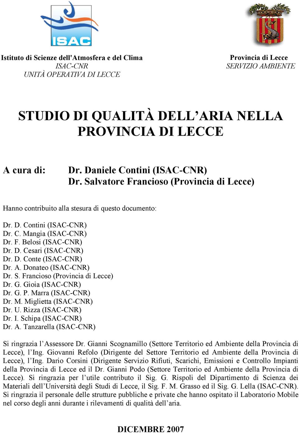 D. Cesari (ISAC-CNR) Dr. D. Conte (ISAC-CNR) Dr. A. Donateo (ISAC-CNR) Dr. S. Francioso (Provincia di Lecce) Dr. G. Gioia (ISAC-CNR) Dr. G. P. Marra (ISAC-CNR) Dr. M. Miglietta (ISAC-CNR) Dr. U.