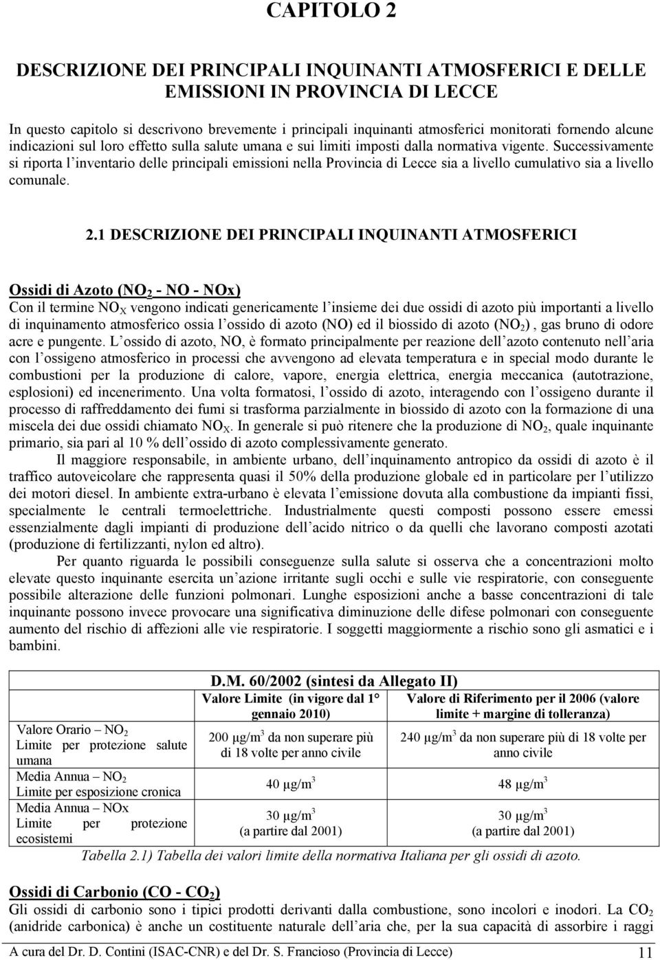 Successivamente si riporta l inventario delle principali emissioni nella Provincia di Lecce sia a livello cumulativo sia a livello comunale. 2.