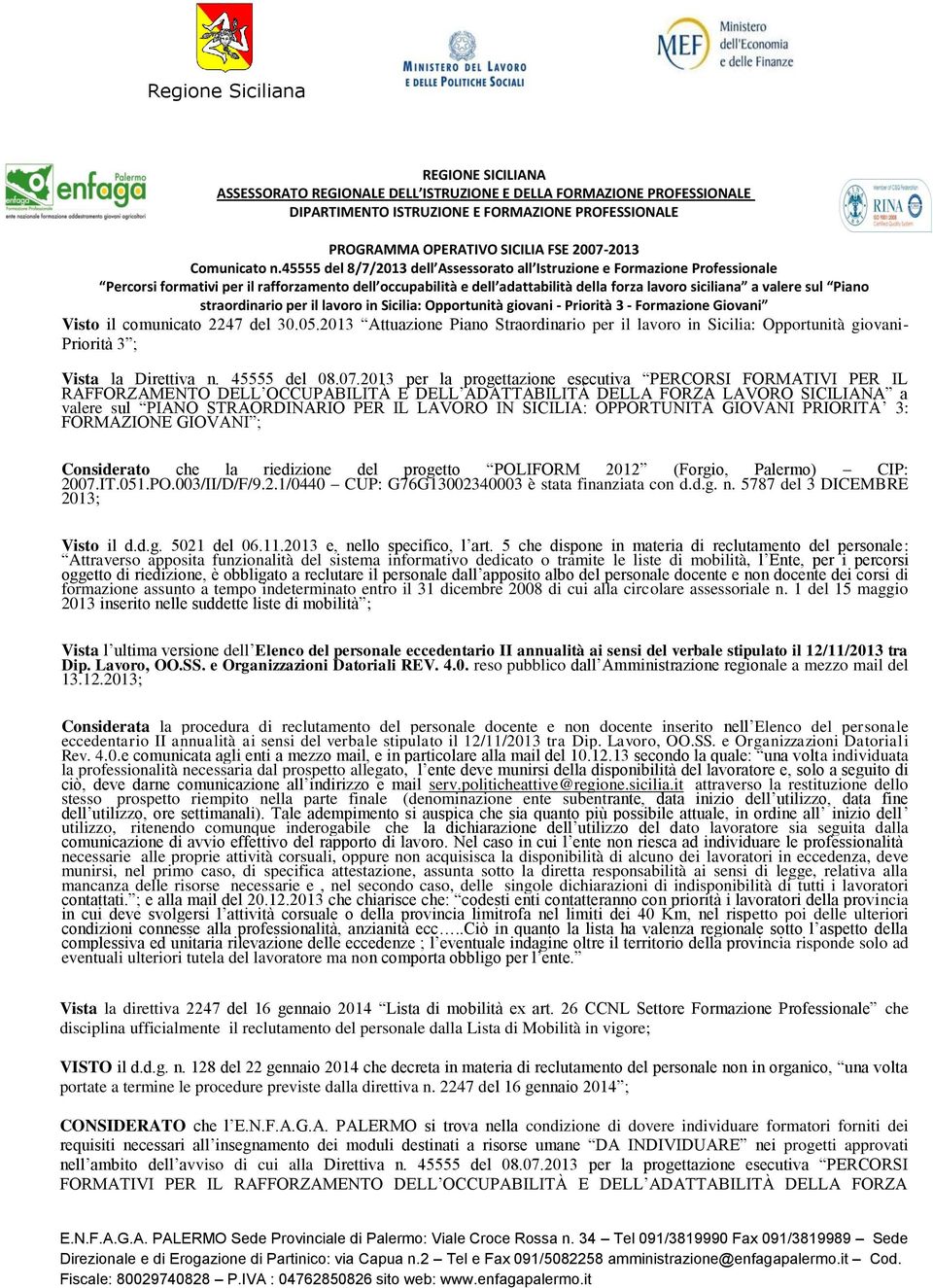 SICILIA: OPPORTUNITÀ GIOVANI PRIORITÀ 3: FORMAZIONE GIOVANI ; Considerato che la riedizione del progetto POLIFORM 2012 (Forgio, Palermo) CIP: 2007.IT.051.PO.003/II/D/F/9.2.1/0440 CUP: G76G13002340003 è stata finanziata con d.