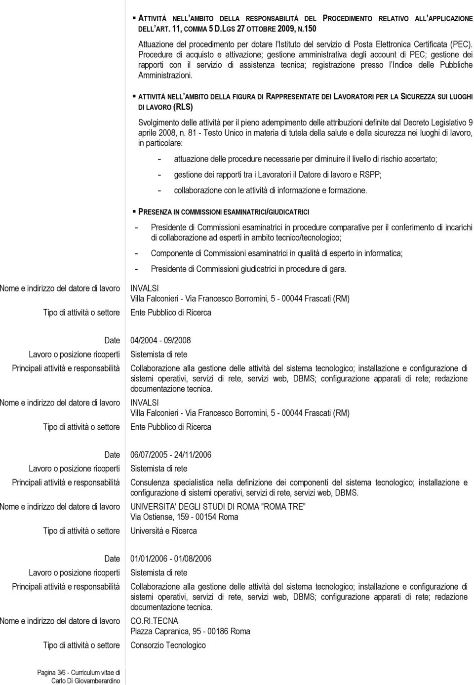 Procedure di acquisto e attivazione; gestione amministrativa degli account di PEC; gestione dei rapporti con il servizio di assistenza tecnica; registrazione presso l Indice delle Pubbliche