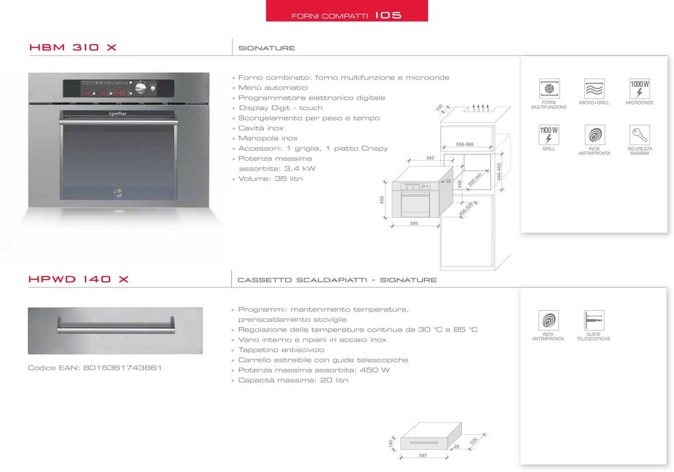 SICUREZZ BMBINI 455 4505 HPWD 40 X cassetto scaldapiatti signature» Programmi: mantenimento temperatura, preriscaldamento stoviglie Codice EN: 8063674386» Regolazione della temperatura continua da 30