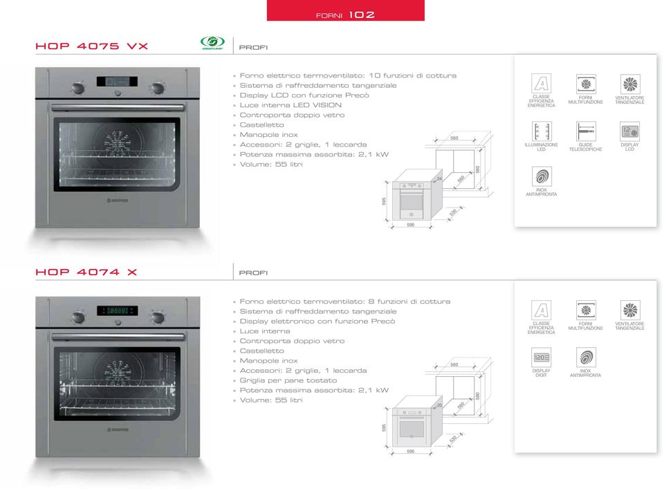 TELESCOPICHE 2 LCD 24 530 HOP 4074 X profi» Forno elettrico termoventilato: 8 funzioni di cottura» Display elettronico con funzione Precò» Luce interna» Controporta doppio