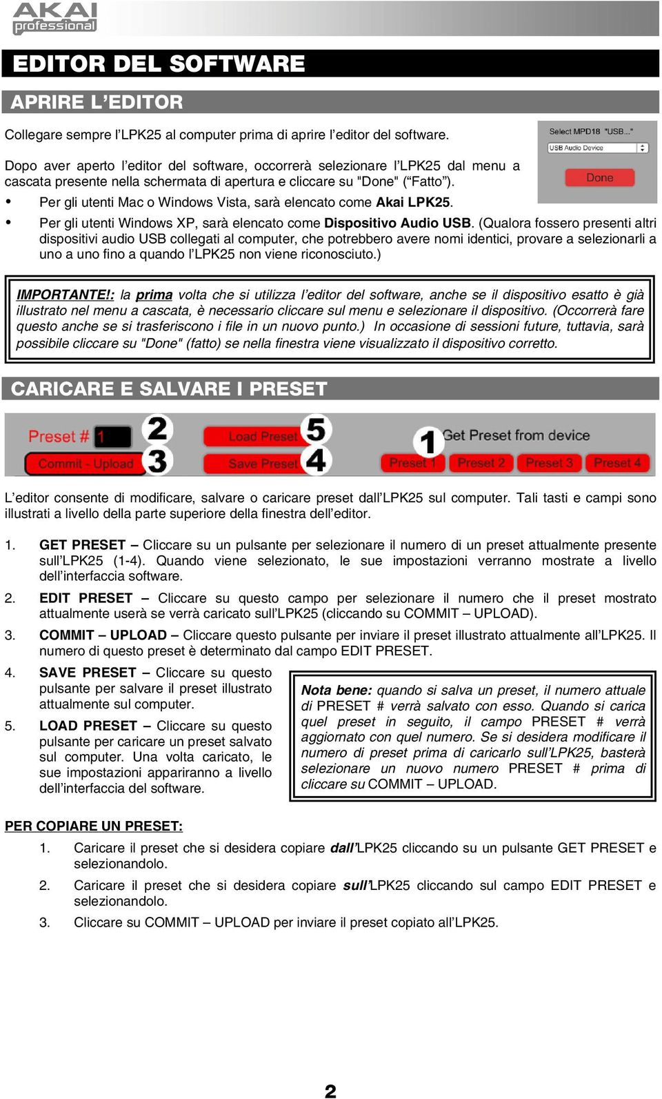 Per gli utenti Mac o Windows Vista, sarà elencato come Akai LPK25. Per gli utenti Windows XP, sarà elencato come Dispositivo Audio USB.