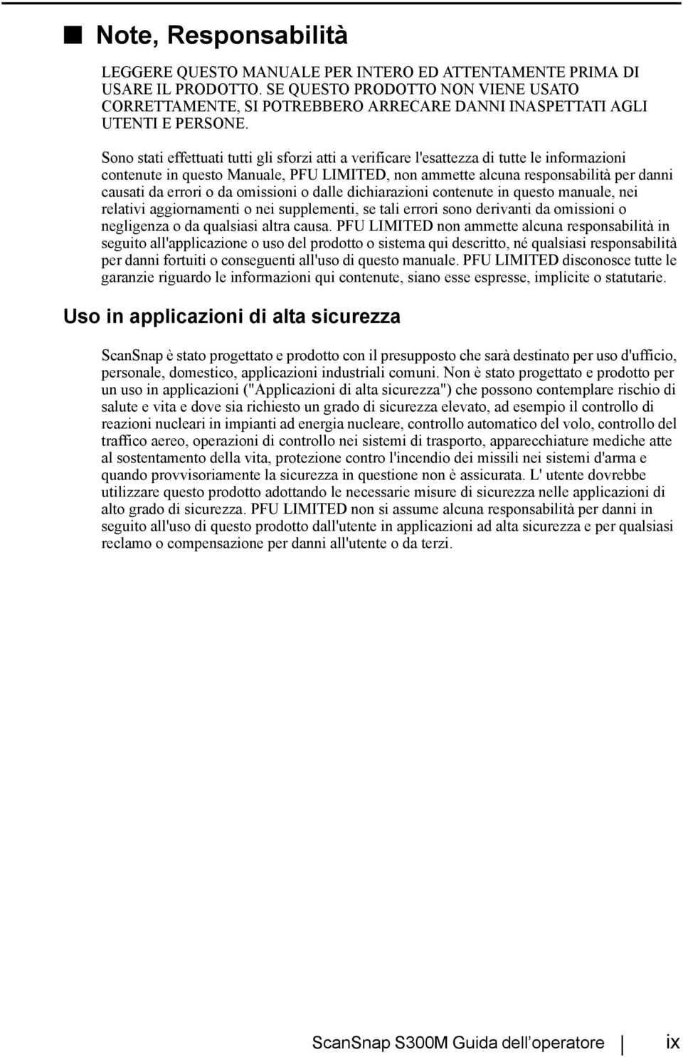 Sono stati effettuati tutti gli sforzi atti a verificare l'esattezza di tutte le informazioni contenute in questo Manuale, PFU LIMITED, non ammette alcuna responsabilità per danni causati da errori o